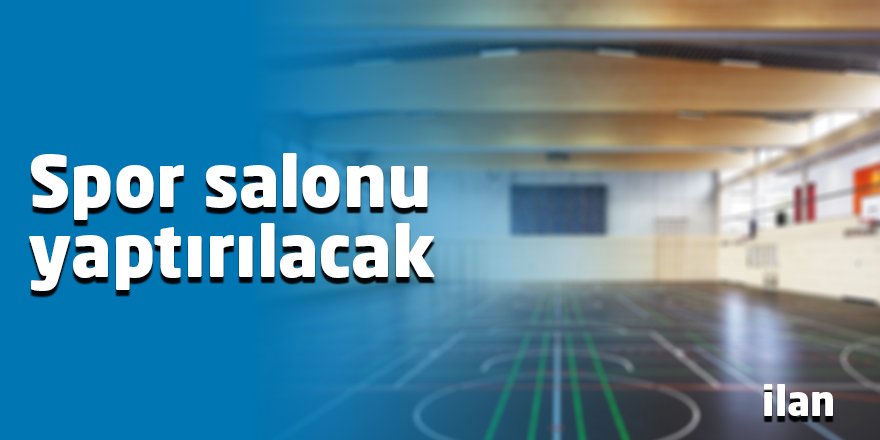 Spor salonu yaptırılacak