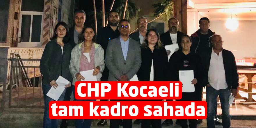 CHP Kocaeli tam kadro sahada