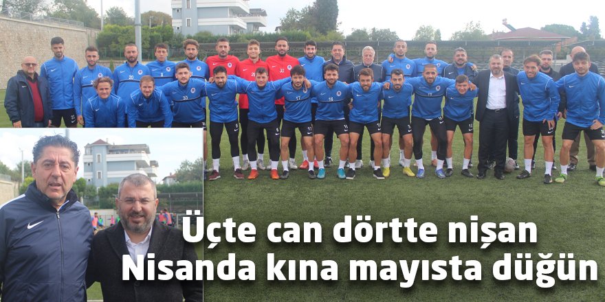 Üçte can dörtte nişan Nisanda kına mayısta düğün