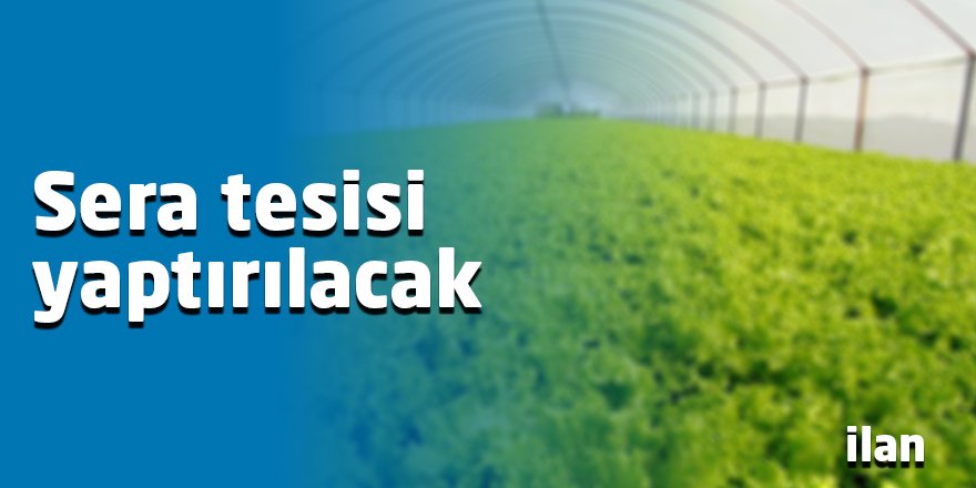 Sera tesisi yaptırılacak