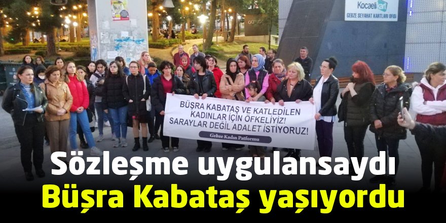 Sözleşme uygulansaydı Büşra Kabataş yaşıyordu