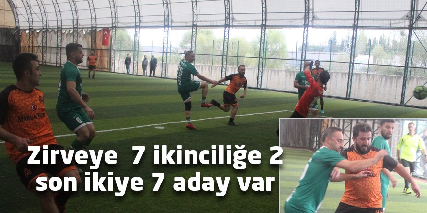 Zirveye  7 ikinciliğe 2 son ikiye 7 aday var