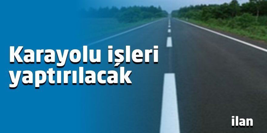 Kara yolu işleri yaptırılacak