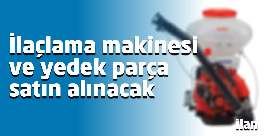 İlaçlama makinesi ve yedek parça satın alınacak