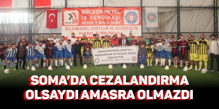 Soma’da cezalandırma  olsaydı Amasra olmazdı