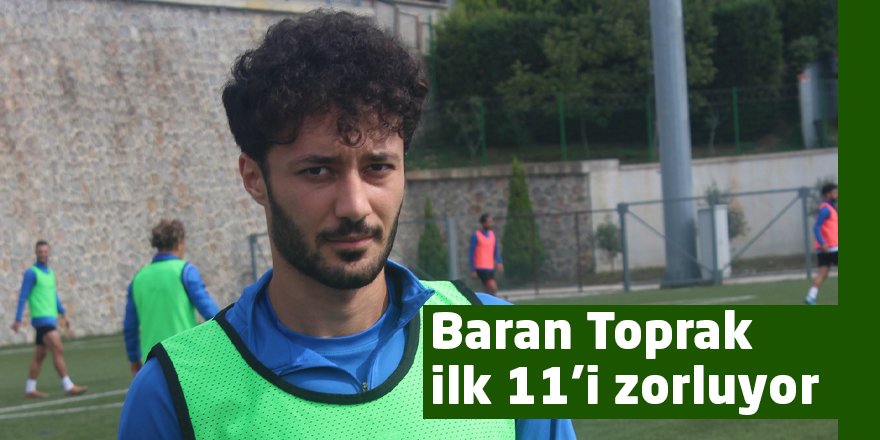 Baran Toprak ilk 11’i zorluyor