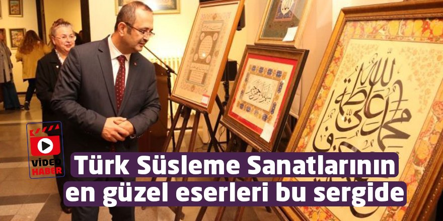 Türk Süsleme Sanatlarının  en güzel eserleri bu sergide