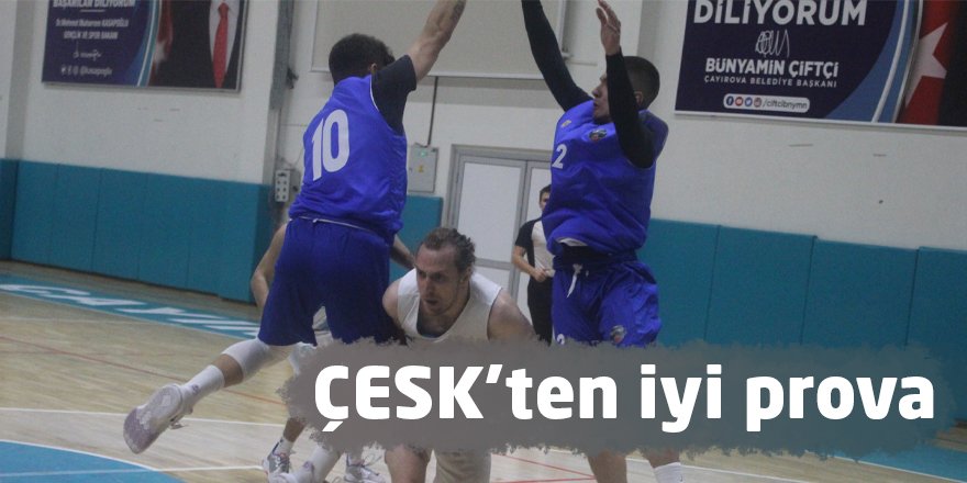 ÇESK'ten iyi prova