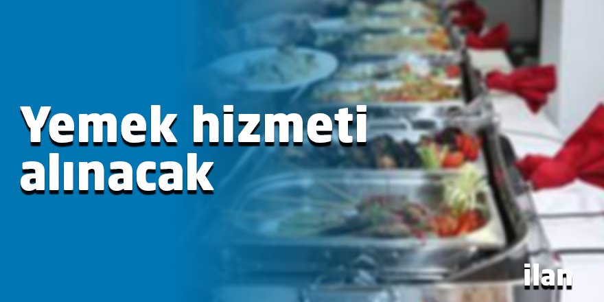 Yemek hizmeti alınacak