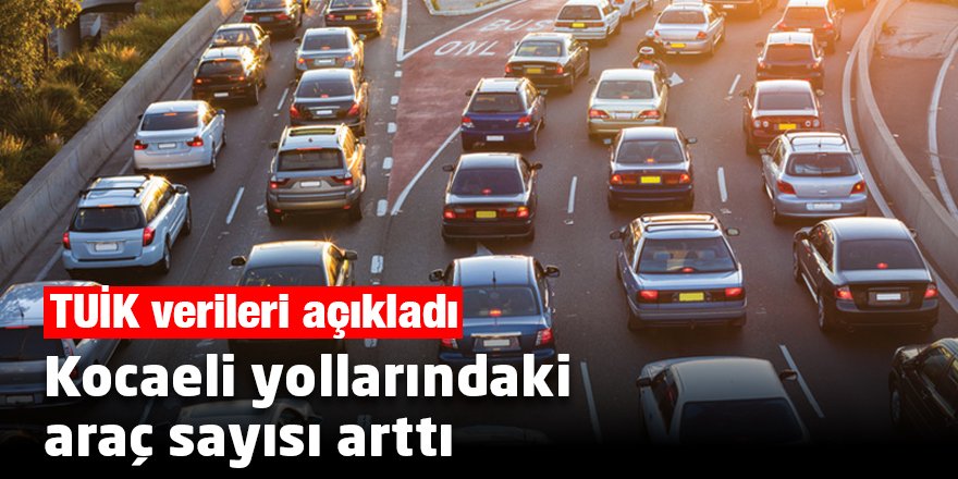 Kocaeli yollarındaki araç sayısı arttı