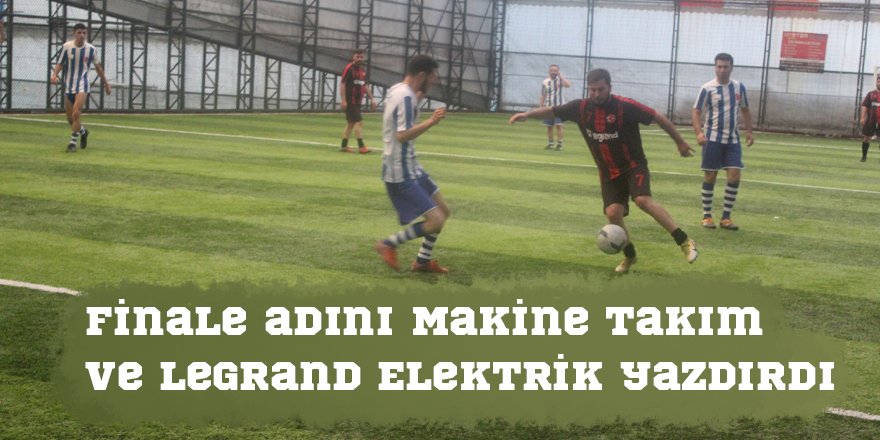Finale adını Makine Takım  ve Legrand Elektrik yazdırdı
