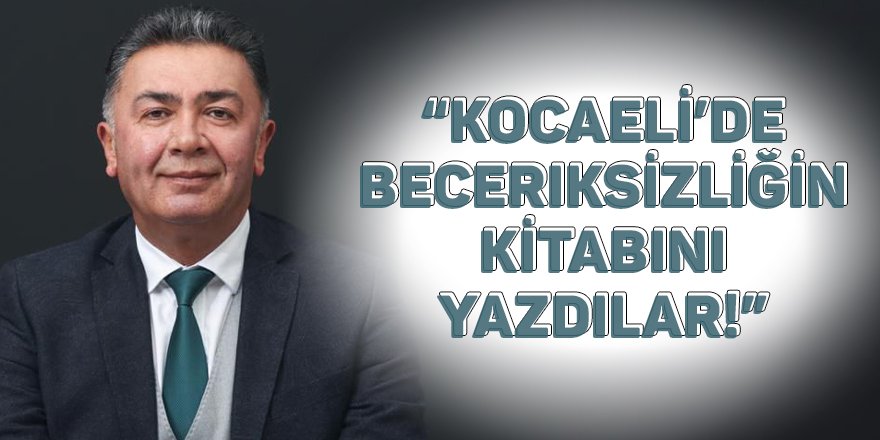 “Kocaeli’de beceriksizliğin kitabını yazdılar!”