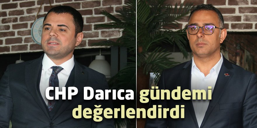 CHP Darıca gündemi değerlendirdi