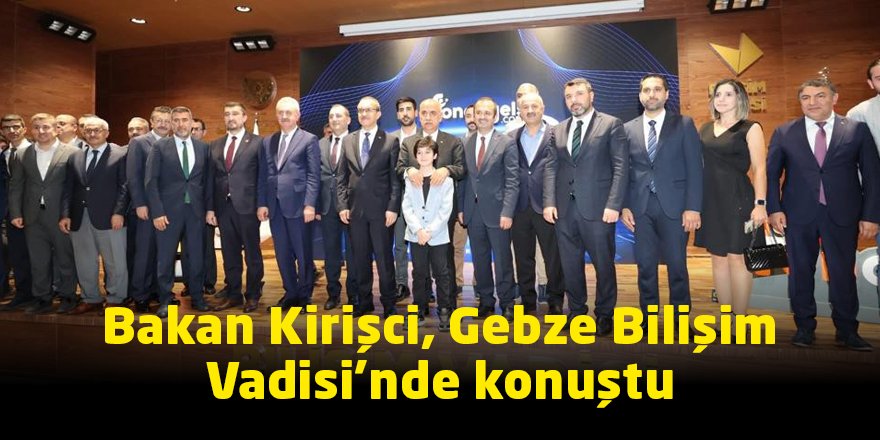 Bakan Kirişci, Gebze Bilişim Vadisi’nde konuştu