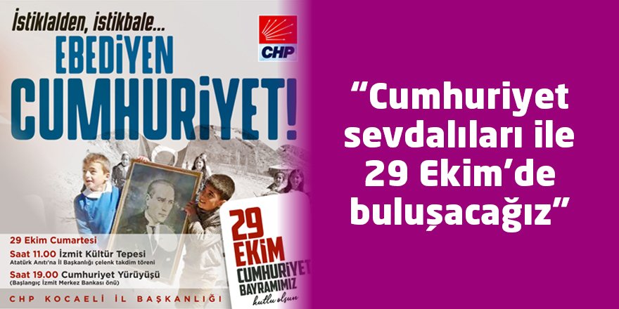 “Cumhuriyet sevdalıları ile 29 Ekim’de buluşacağız”