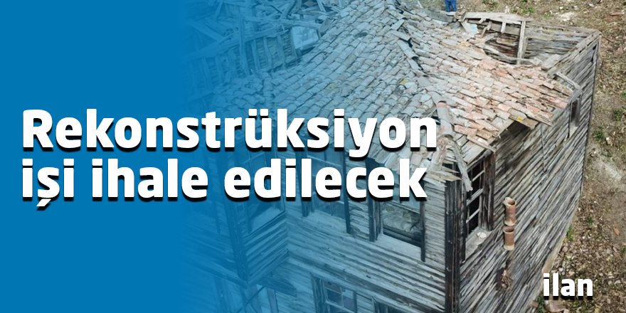 Rekonstrüksiyon işi ihale edilecek