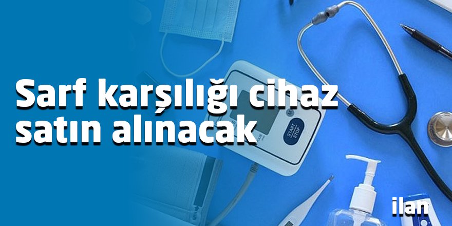 Sarf karşılığı cihaz satın alınacak
