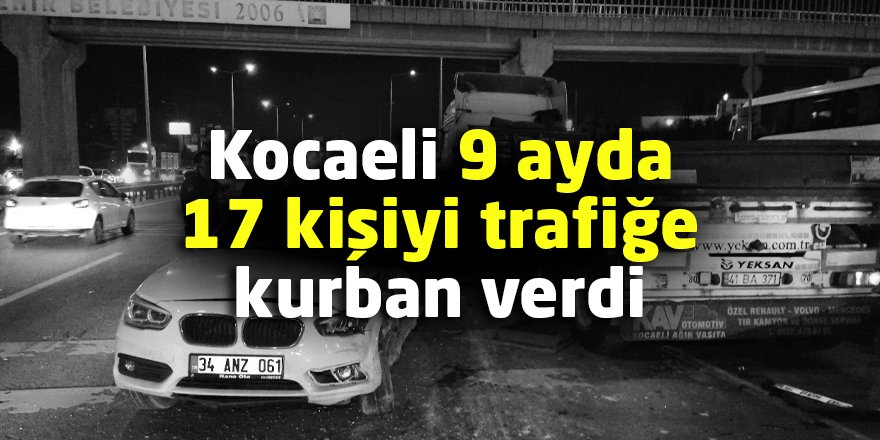 Kocaeli’de 9 ayda 17 kişiyi trafiğe kurban verdi