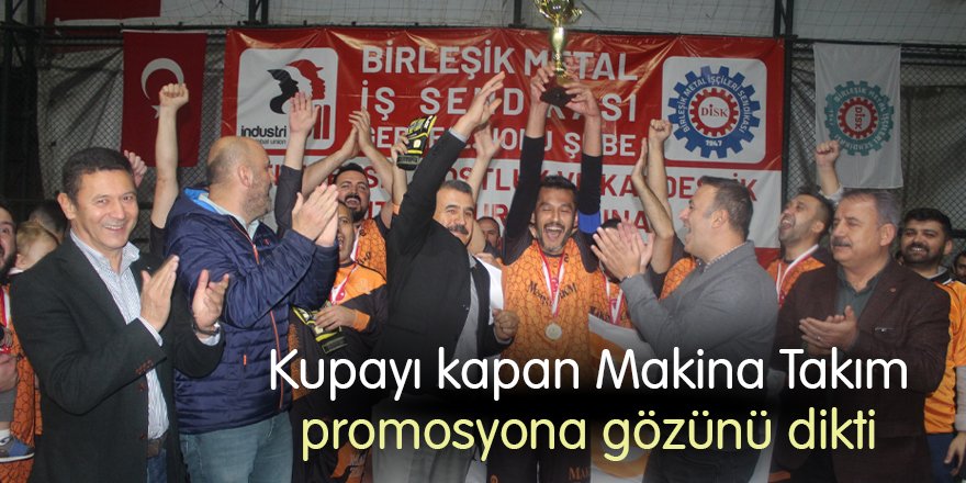 Kupayı kapan Makina Takım promosyona gözünü dikti