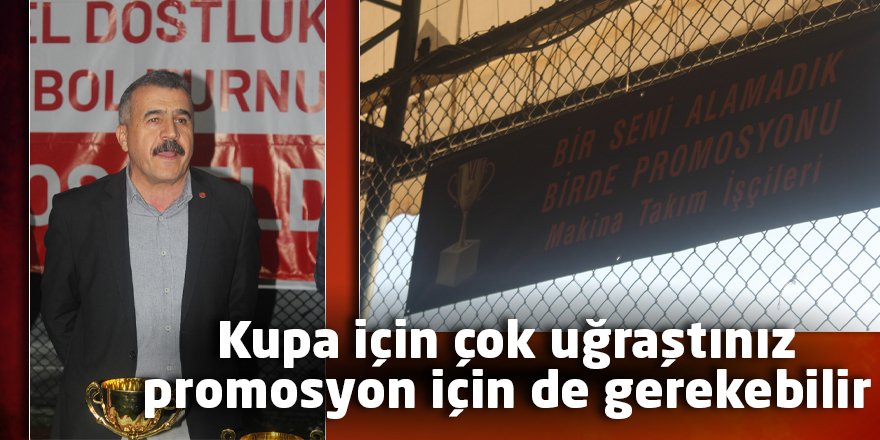 Kupa için çok uğraştınız  promosyon için de gerekebilir
