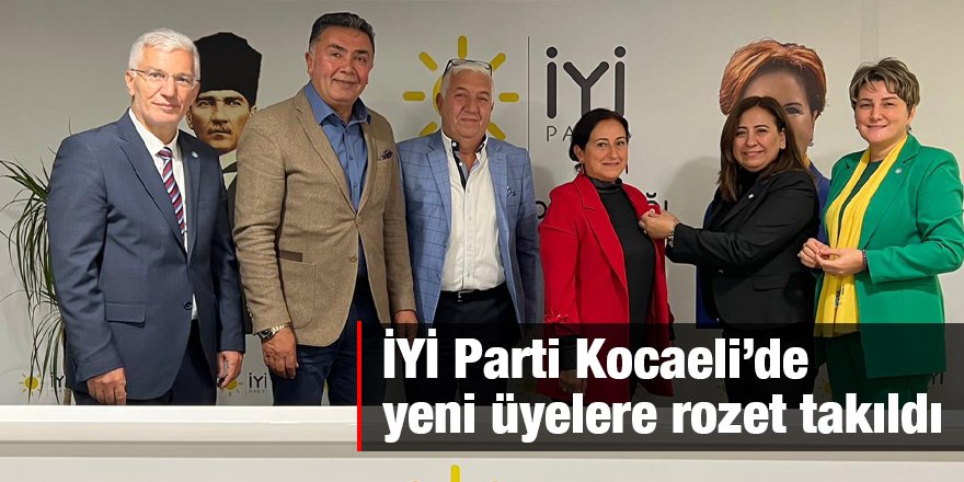 İYİ Parti Kocaeli’de yeni üyelere rozet takıldı