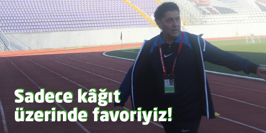 Sadece kâğıt üzerinde favoriyiz!