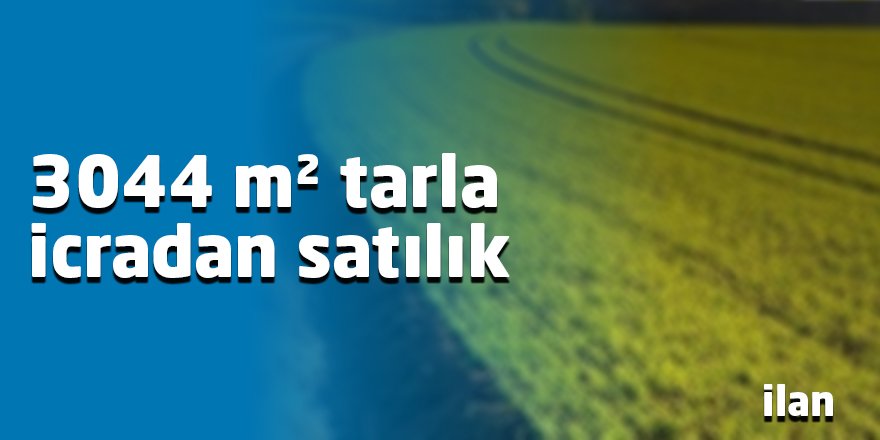 3044 m² tarla icradan satılık