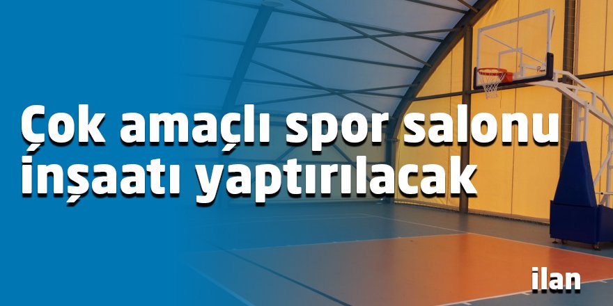 Çok amaçlı spor salonu inşaatı yaptırılacak