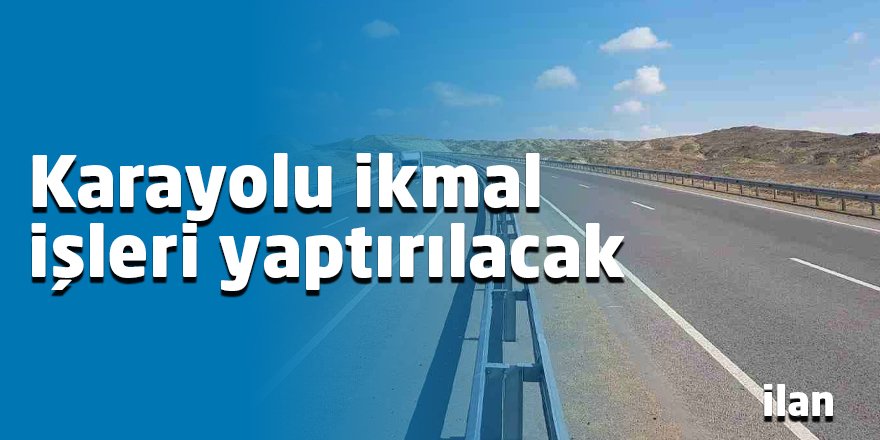 Karayolu ikmal işleri yaptırılacak
