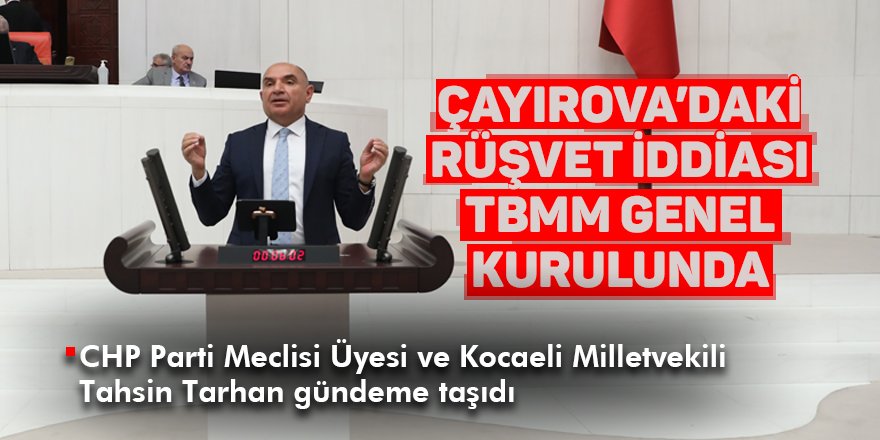 Çayırova’daki rüşvet iddiası TBMM genel kurulunda