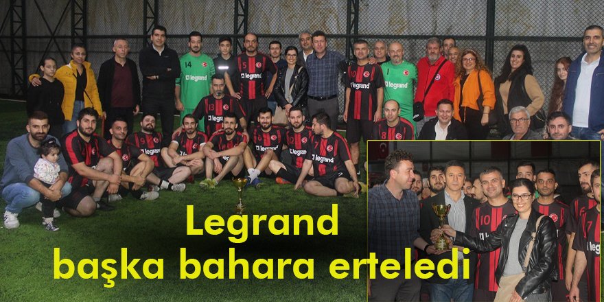 Legrand başka bahara erteledi