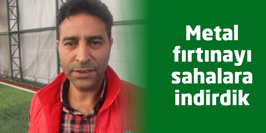 Metal fırtınayı sahalara indirdik