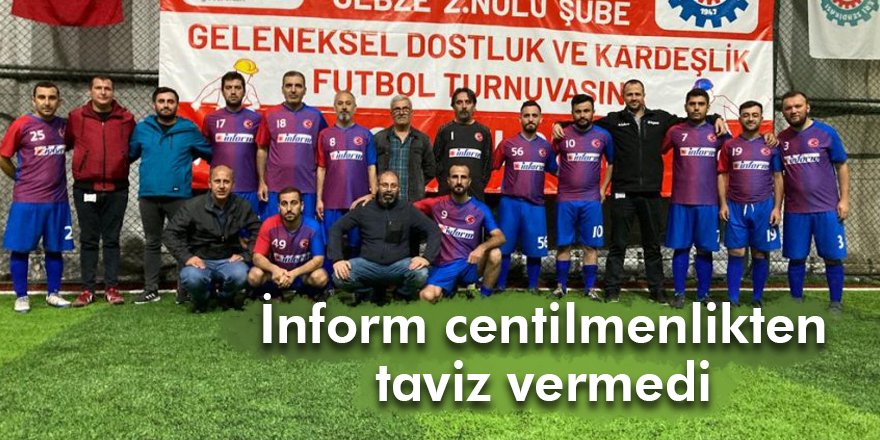 İnform centilmenlikten taviz vermedi