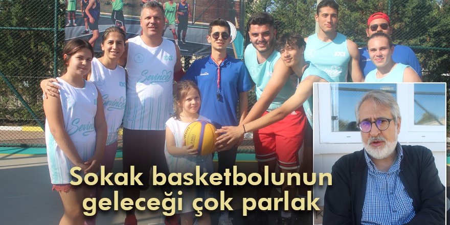 Sokak basketbolunun geleceği çok parlak