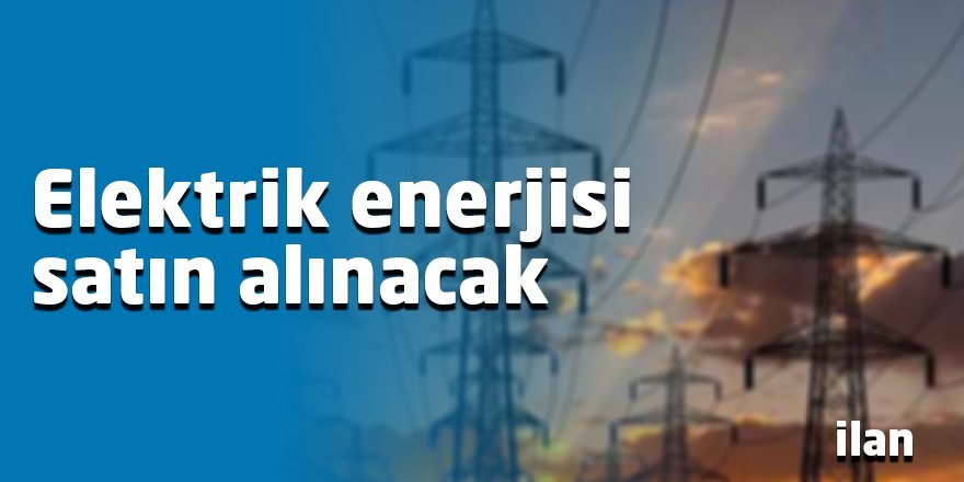 Elektrik enerjisi satın alınacak