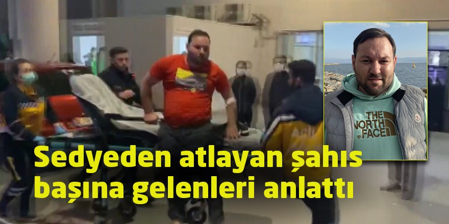 Sedyeden atlayan şahıs başına gelenleri anlattı