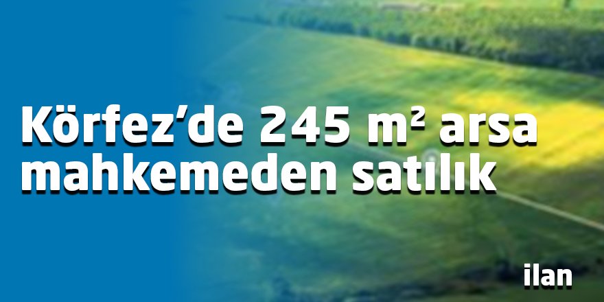 Körfez'de 245 m² arsa mahkemeden satılık