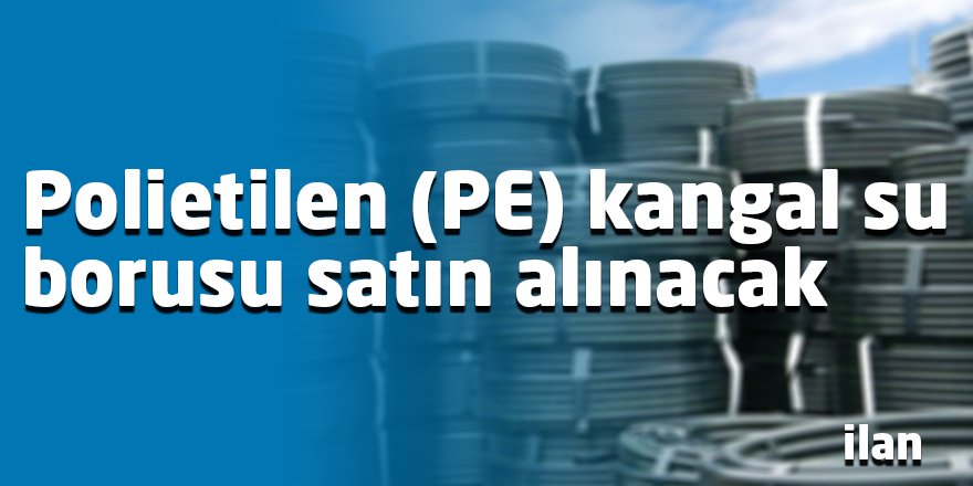 Polietilen (PE) kangal su borusu satın alınacak