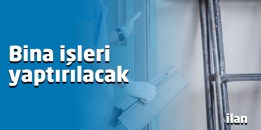 Bina işleri yaptırılacak
