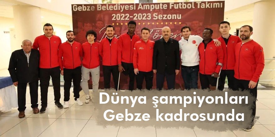 Dünya şampiyonları Gebze kadrosunda