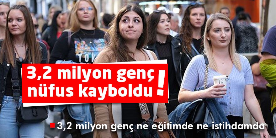 3,2 milyon genç nüfus kayboldu!