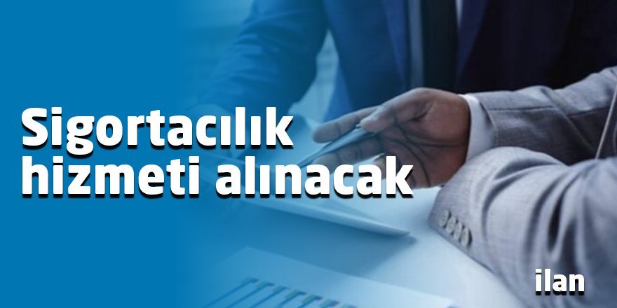 Sigortacılık hizmeti alınacak