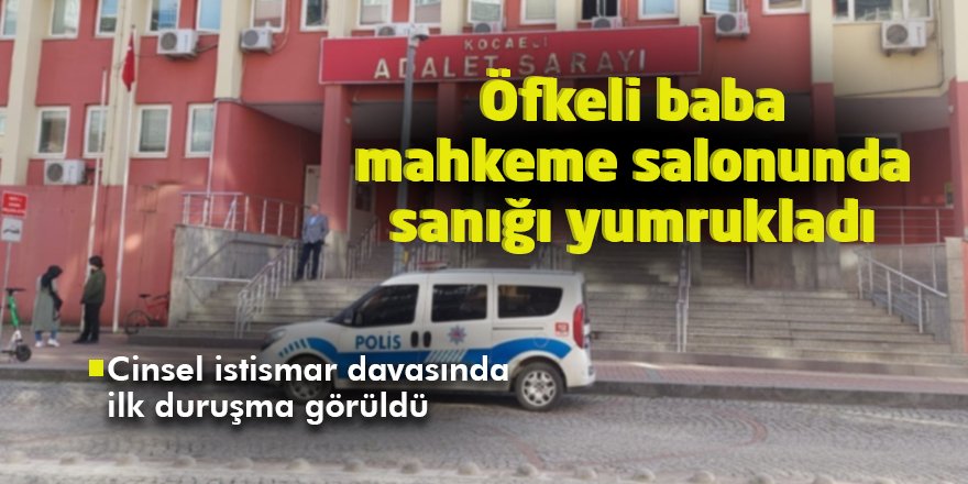Öfkeli baba mahkeme salonunda sanığı yumrukladı