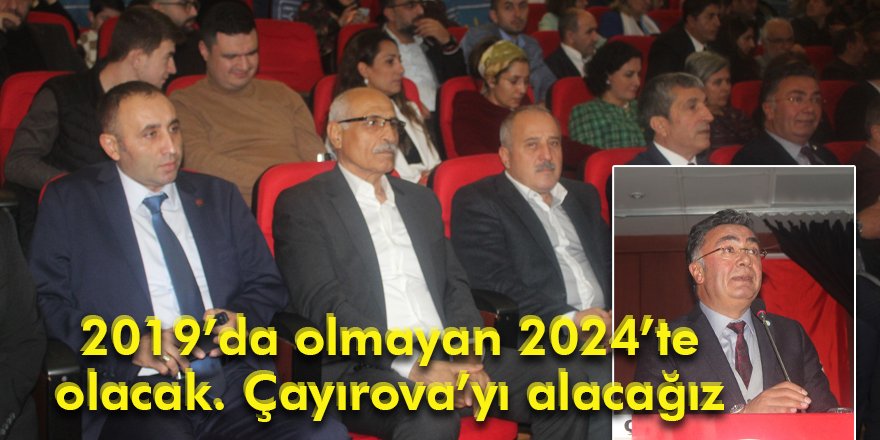 2019’da olmayan 2024’te olacak. Çayırova’yı alacağız