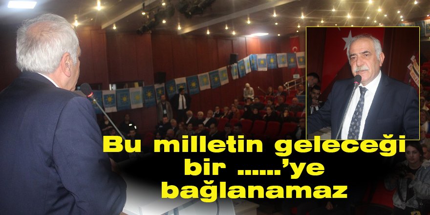 Bu milletin geleceği bir ……’ye bağlanamaz