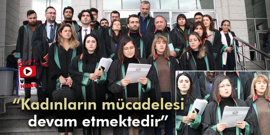“Kadınların mücadelesi devam etmektedir”