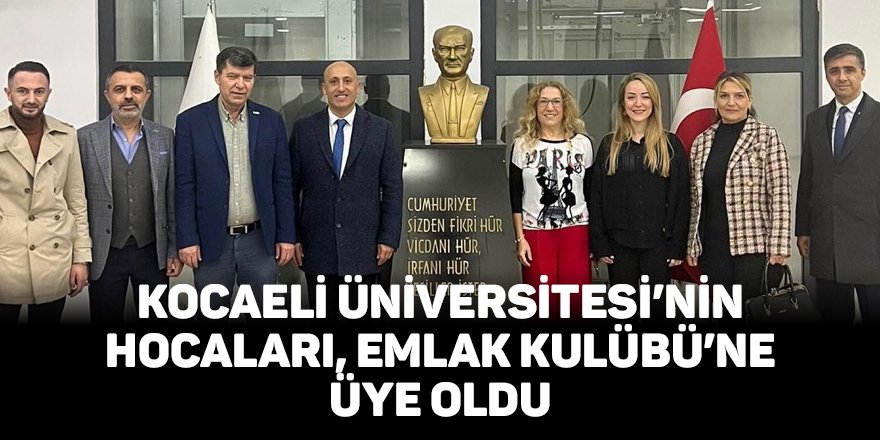 Kocaeli Üniversitesi’nin hocaları, Emlak Kulübü’ne üye oldu