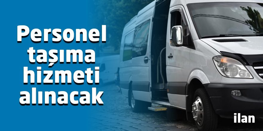 Personel taşıma hizmeti alınacak