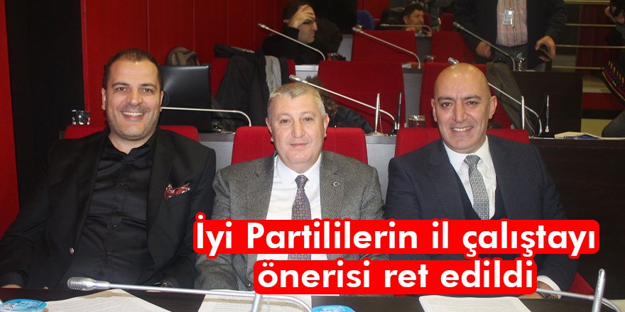 İyi Partililerin il çalıştayı önerisi ret edildi