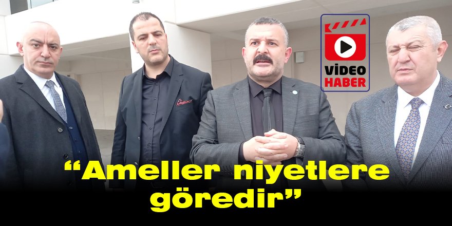 “Ameller niyetlere göredir”